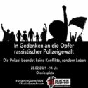 Kundgebung am 28.02: In Gedenken an die Opfer rassistischer Polizeigewalt – Die Polizei beendet keine Konflikte, sondern Leben